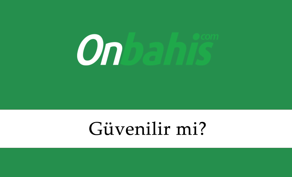 Onbahis Güvenilir mi?