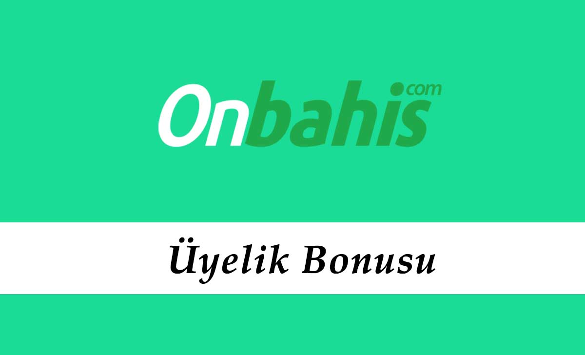 Onbahis Üyelik Bonusu