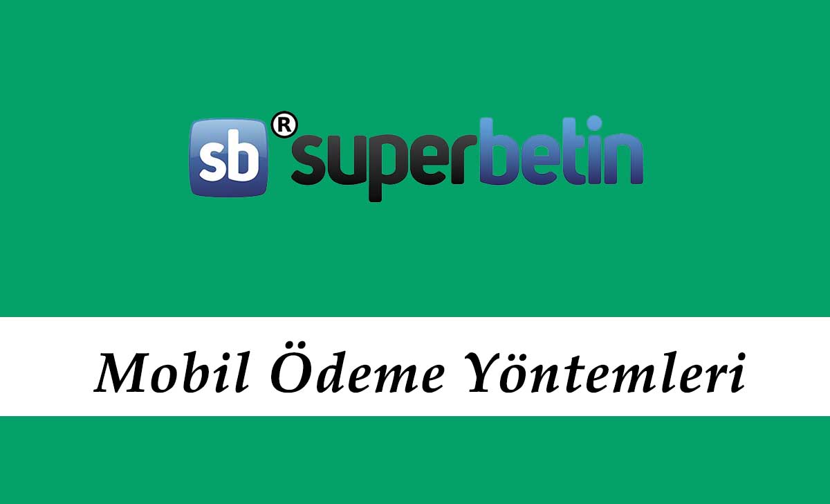 Süperbetin Mobil Ödeme Yöntemleri