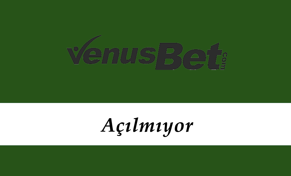 Venüsbet Açılmıyor