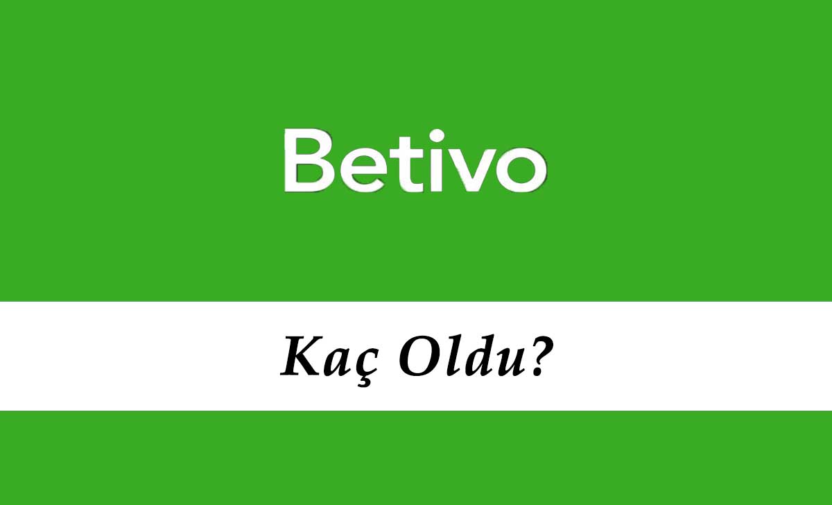 Betivo Kaç Oldu?