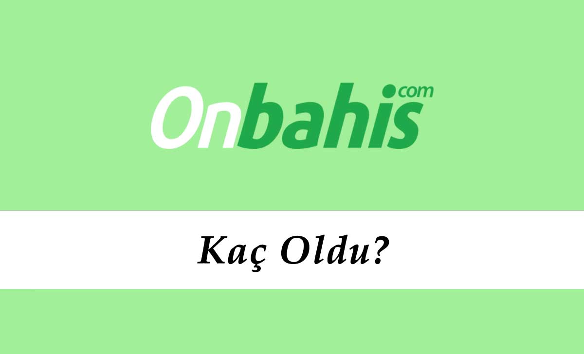 Onbahis Kaç Oldu?