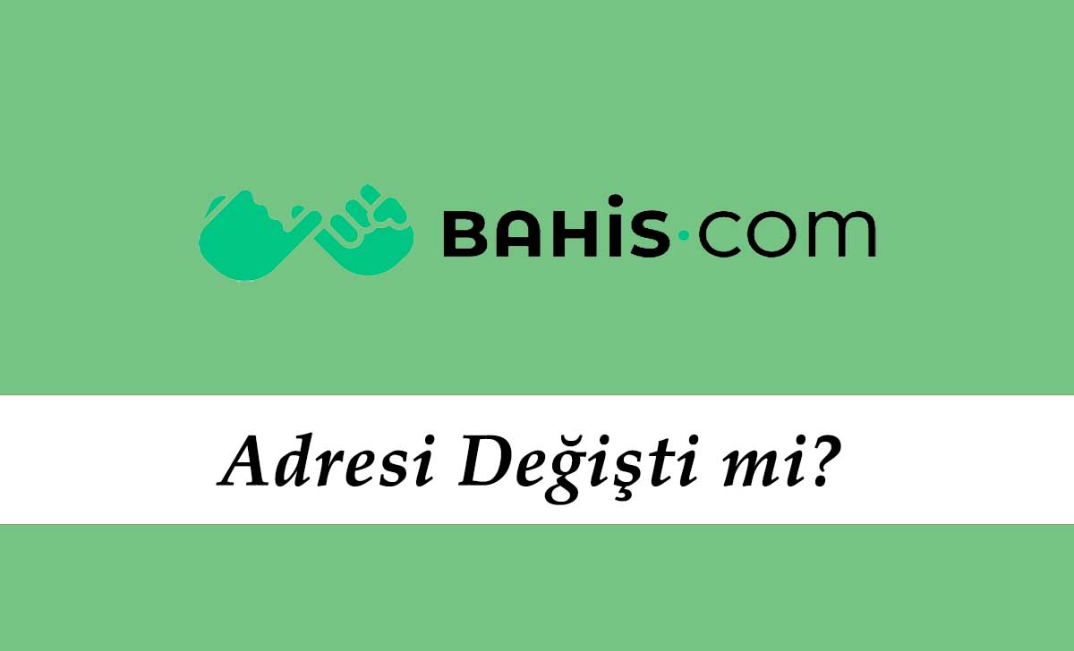 Bahis.com Adresi Değişti mi?