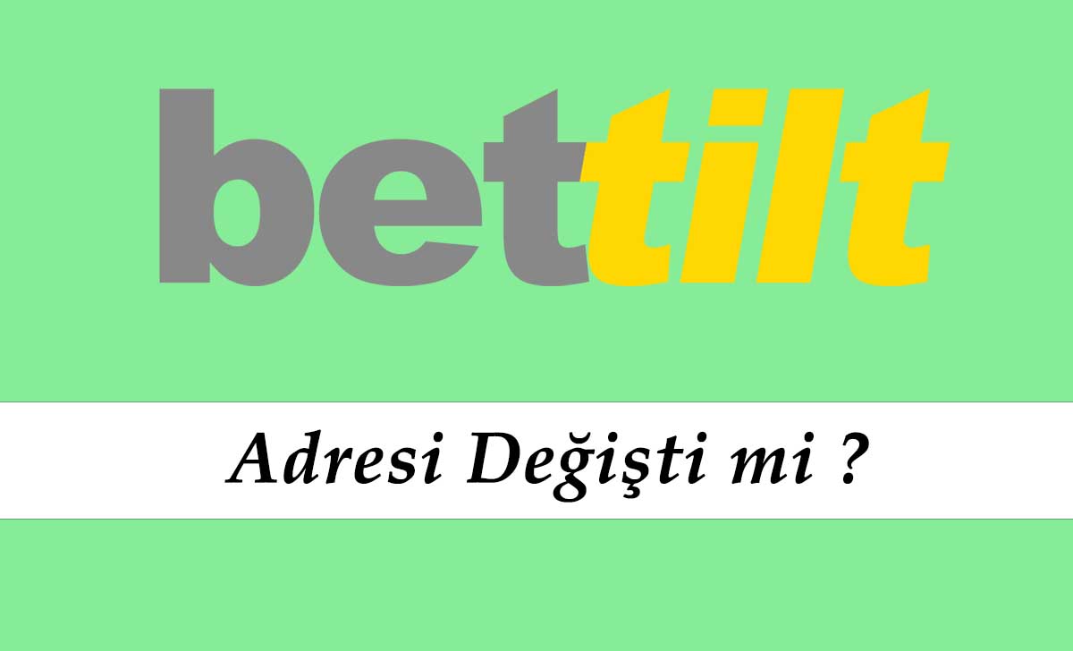 Bettilt Adresi Değişti mi?