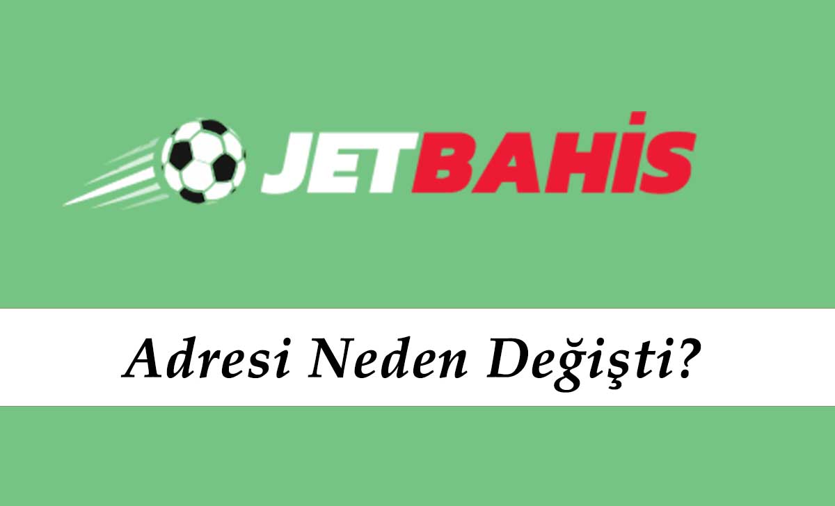 Jetbahis Adresi Neden Değişti?