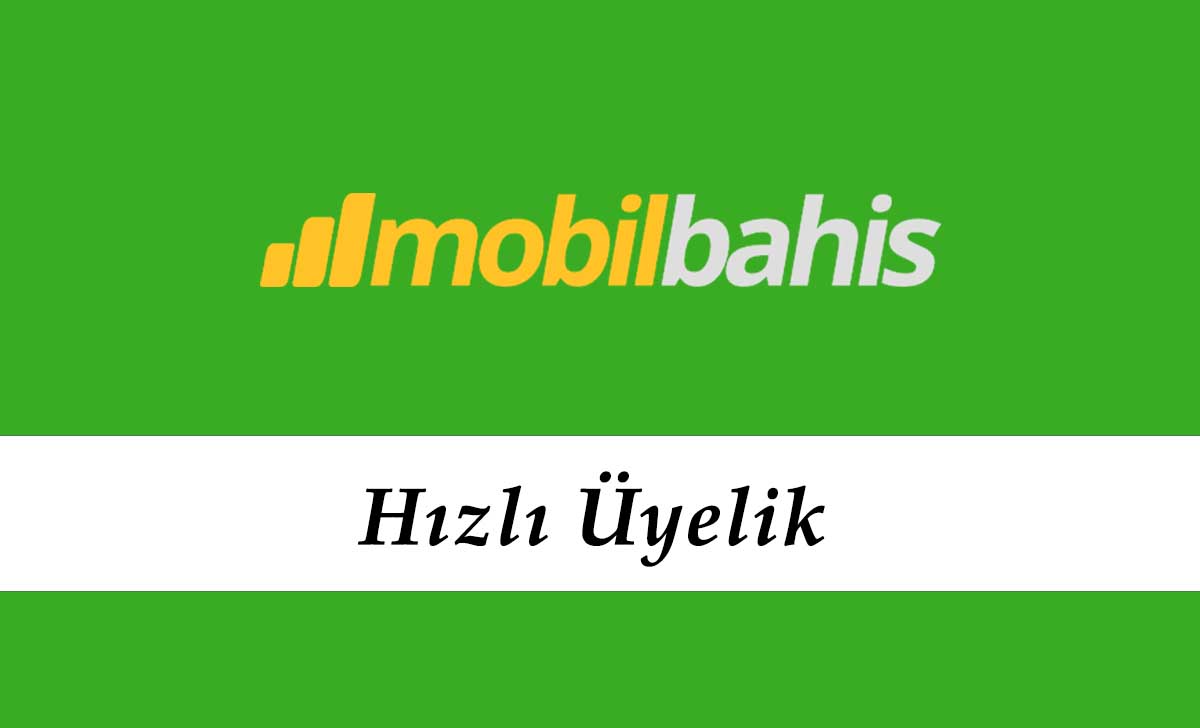 Mobilbahis Hızlı Üyelik