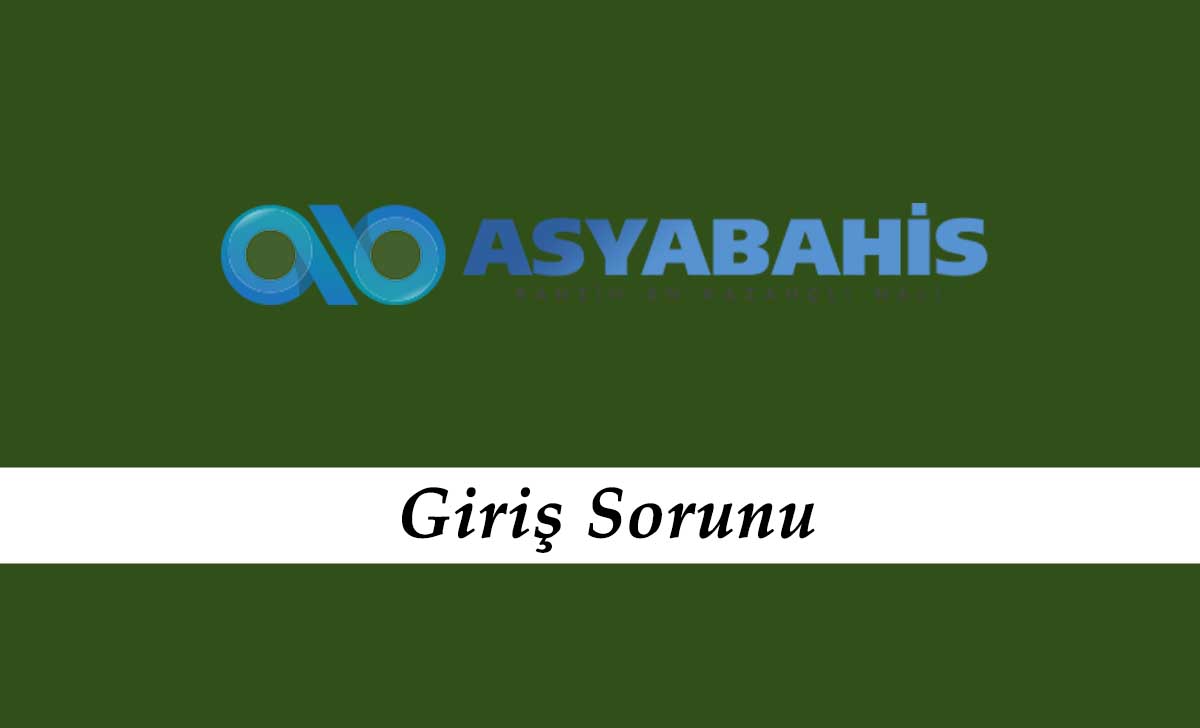 Asyabahis Giriş Sorunu