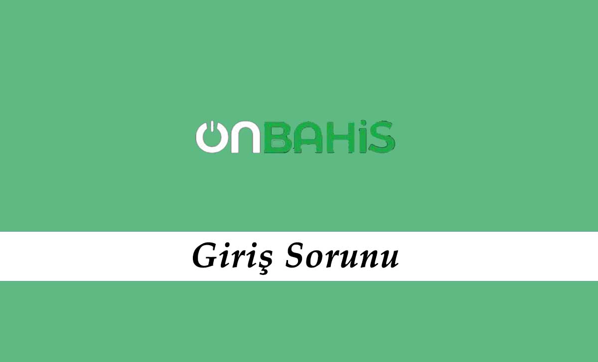 Onbahis Giriş Sorunu