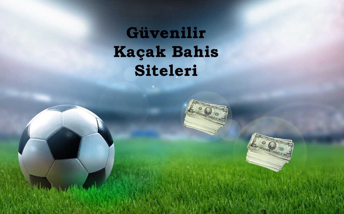 Güvenilir Kaçak Bahis Siteleri