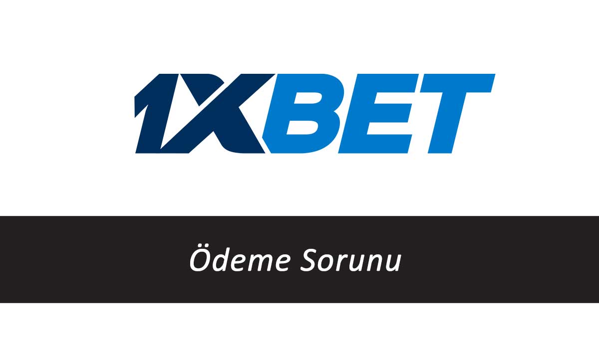 1xbet Ödeme Sorunu