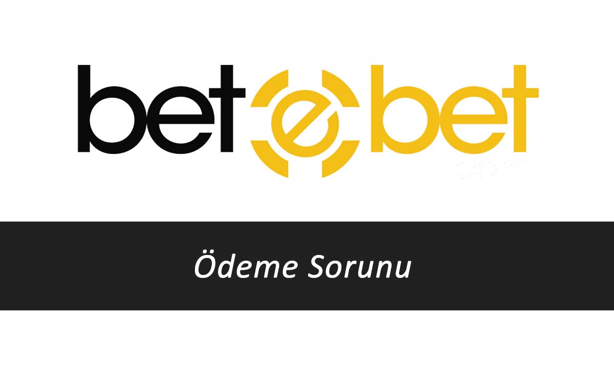 Betebet Ödeme Sorunu