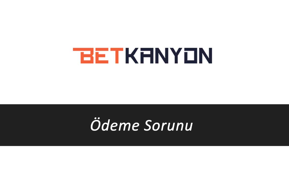 Betkanyon Ödeme Sorunu