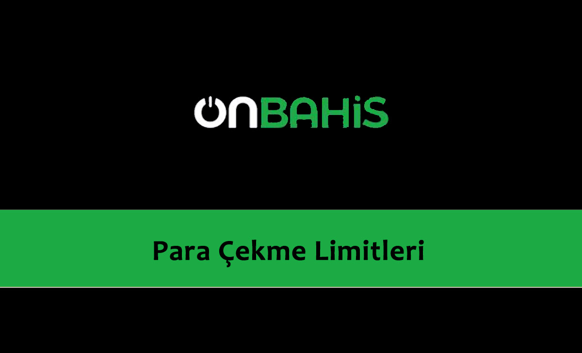 Onbahis Para Çekme Limitleri