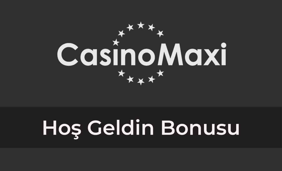 CasinoMaxi Hoş Geldin Bonusu