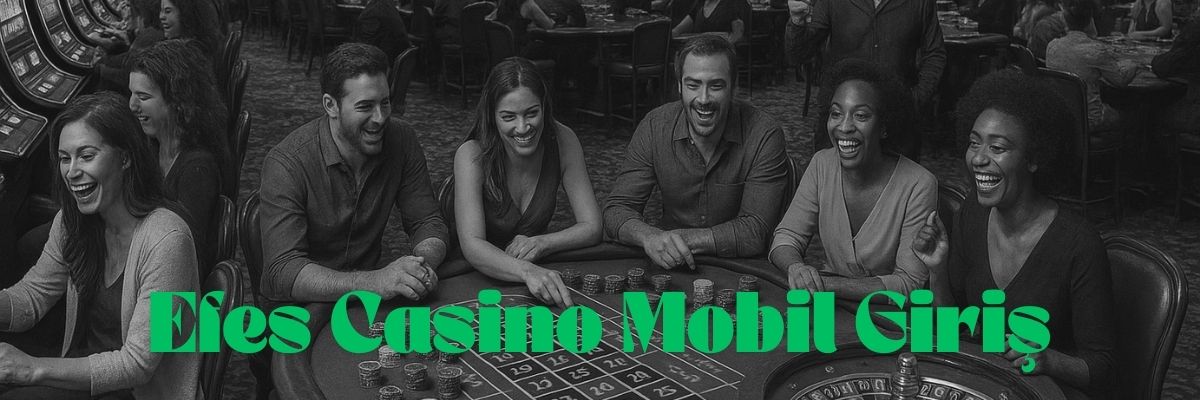 Efes Casino Mobil Giriş