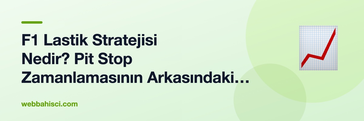 F1 Lastik Stratejisi Nedir? Pit Stop Zamanlamasının Arkasındaki Mantık