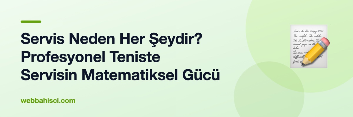 Servis Neden Her Şeydir? Profesyonel Teniste Servisin Matematiksel Gücü